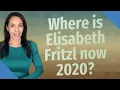 Where is Elisabeth Fritzl now 2020