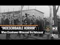 Indescribable Horror When Eisenhower Witnessed the Holocaust