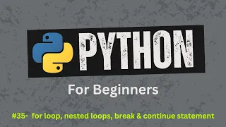 35 Master Python for Loop Nested loops break and continue Python For Beginners
