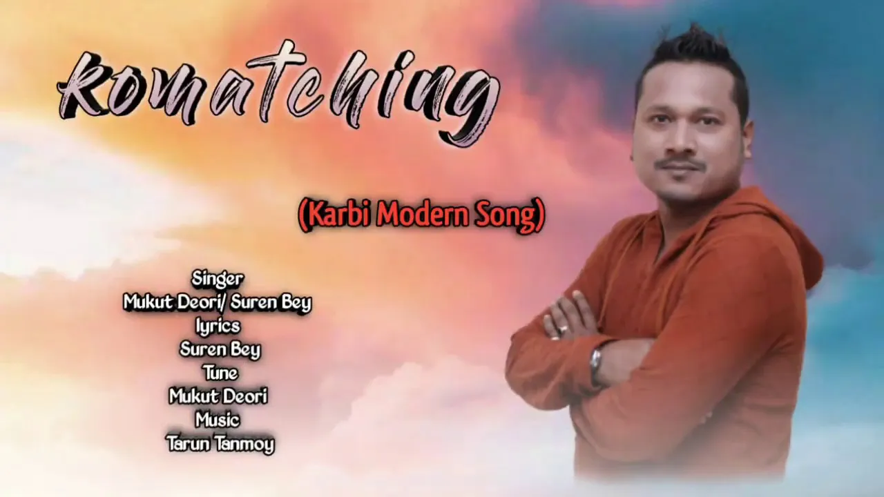 Komatching (Karbi Song)Singer-Mukut Deori/Suren Bey