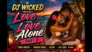 DJ WICKED – Love and Love Alone Part 2 ❤️ | Romain Virgo, Tarrus Riley, Christopher Martin & More