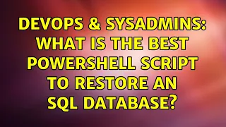 DevOps SysAdmins What is the best powershell script to restore an SQL Database 3 Solutions