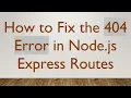 How to Fix the 404 Error in Node js Express Routes