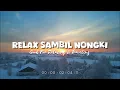 Download Lagu Relax Sambil Nongki - Dj Slow Full Album Remix Terbaru - Mashup Barat Ikyy Pahlevii 2025
