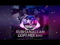 Subhanallah Lofi Mix_.Visual Edit._