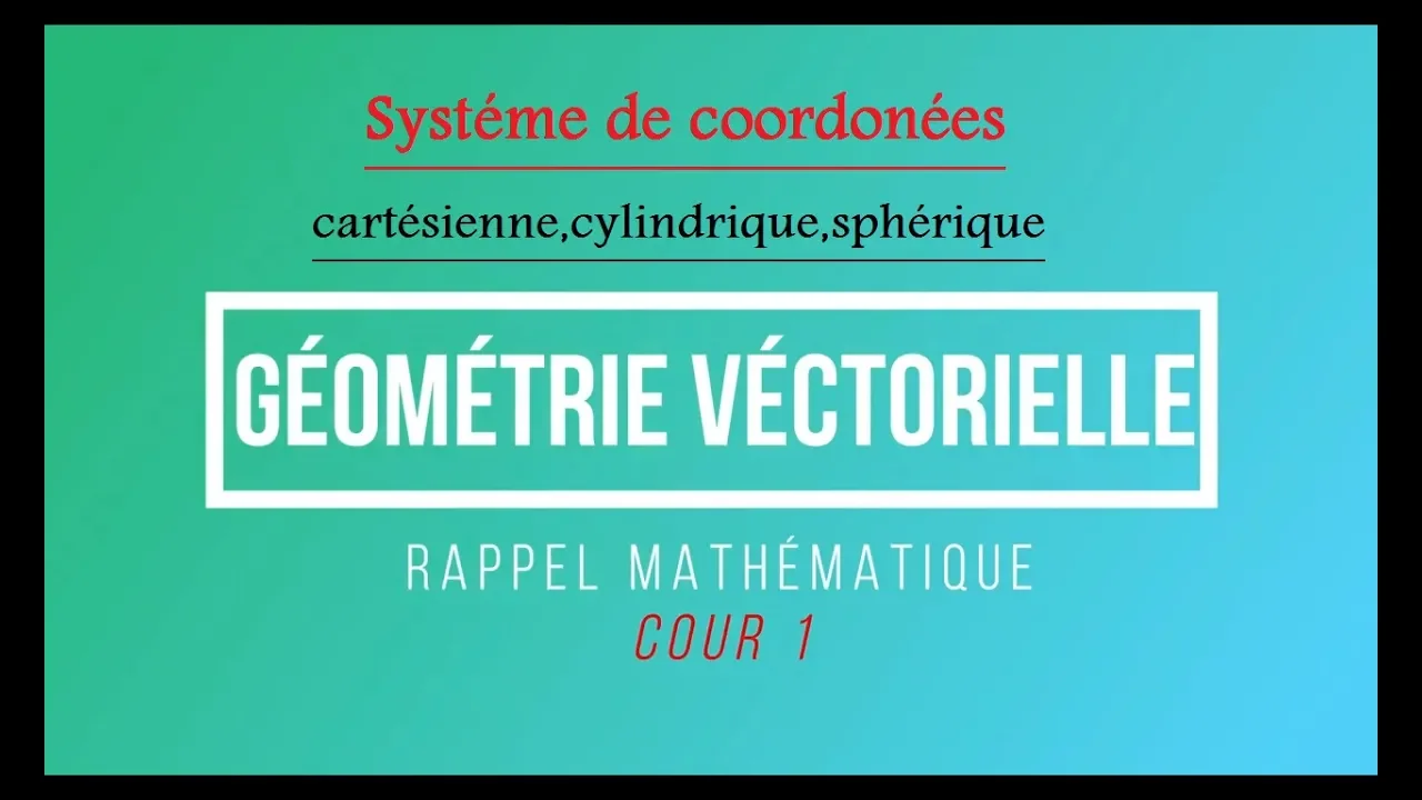 Cour 1:Géometrie vectorielle :systéme de coordonnées