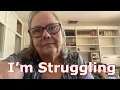 I m Struggling