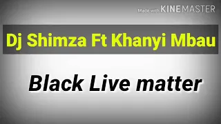 dj shimza ft khanyi mbau black lives matter