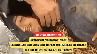 Makam Misterius Sahabat Nabi Abdullah bin Amr bin Hiram Tetap Utuh 40 Tahun!