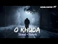 Download Lagu O Khuda slow and reverb song (Most amazing sad song)#lofisong#lofi