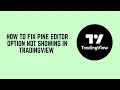 How to Fix Pine Editor Option Not Showing in TradingView - Enable Editor Fix