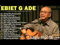 Lagu Lagu Terbaik Ebiet G Ade Sepanjang Masa I Lagu Populer Indonesia | Untuk Kita Renungkan