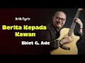 Download Lagu Berita Kepada Kawan - Ebiet G Ade [ LIRIK / LYRIC ]