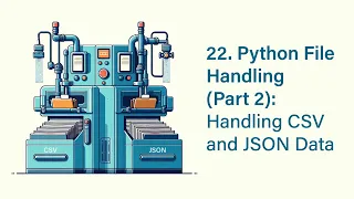 22 Python File Handling Part 2 Handling CSV and JSON Data