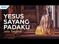 Download Lagu Yesus Sayang Padaku - John Tanamal (with lyric)