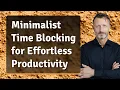 Minimalist Time Blocking for Effortless Productivity