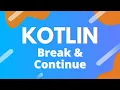 Kotlin Ep 20 - Break and Continue