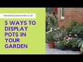 How to display garden pots in your garden terrace or patio