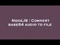 NodeJS Convert base64 to file
