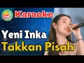 Lagu Yeni Inka - Takkan Pisah (Ojing Ver) | Karaoke Dangdut