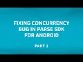 Fixing Concurrency Bug in Parse SDK for Android - Part 1