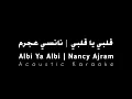 قلبي يا قلبي | نانسي عجرم | Nancy Ajram | Albi Ya Albi Acoustic Karaoke