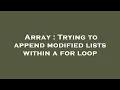 Array Trying to append modified lists within a for loop