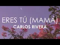 Download Lagu Carlos Rivera - Eres Tú (Mamá) Letra