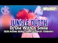Download Lagu JUNGLE DUTCH Dj Die With A Smile SEISI ROOM BERGETAR FULL BASS TERBAIK
