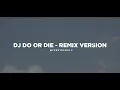 Dj Do Or Die - Remix 🎶 (Tik Tok Version) - Bootleg Febry Remix