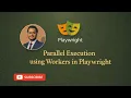 Parallelization and Serial Execution in Playwright