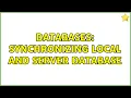 Databases synchronizing local and server database 2 Solutions