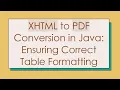 XHTML to PDF Conversion in Java Ensuring Correct Table Formatting