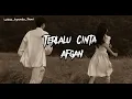 Terlalu Cinta-Afgan ( Speed Up )
