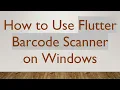 How to Use Flutter Barcode Scanner on Windows