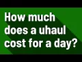 How much does a uhaul cost for a day