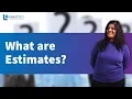 What are Estimates