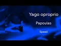 Yago Oproprio - Papoulas (prod. Patrício Sid) || Speed