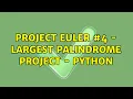 Project Euler - Largest Palindrome Project
