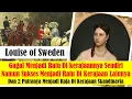 Download Lagu Louise of Sweden-GAGAL Menjadi Ratu Di Kerajaannya sendiri tapi SUKSES Menjadi Ratu Di Kerajaan Lain