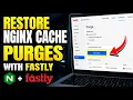 How to restore Nginx cache purges with Fastly on VPS - Detailed Guide