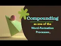 Lecture-7 Compounding as one of the Word-formation Processes Compound Words Compounding