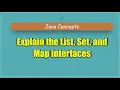 Explain the List Set and Map interfaces