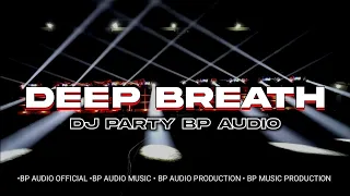 dj party deep breath andalan bp audio