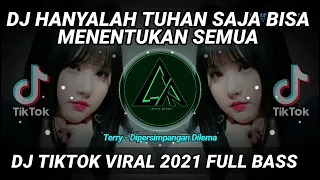 Download DJ HANYALAH TUHAN SAJA BISA MENENTUKAN SEMUA (Terry - Dipersimpangan Dilema | DJ TIKTOK VIRAL 2021 MP3