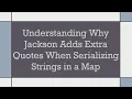Understanding Why Jackson Adds Extra Quotes When Serializing Strings in a Map