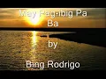 Lagu MAY PAG IBIG PA BA  ( by Bing Rodrigo )
