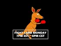 FIGHT CARD MONDAY 7PM EST 6PM CENTRAL