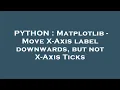 PYTHON Matplotlib - Move X-Axis label downwards but not X-Axis Ticks