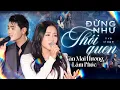 Download Lagu ĐỪNG NHƯ THÓI QUEN - VĂN MAI HƯƠNG \u0026 LÂM PHÚC Live at Mây Lang Thang | Official Music Video 4K